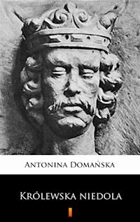 Królewska niedola - Antonina Domańska - E-Book