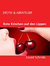 Rote Kirschen auf den Lippen - Ewald Schrolle - E-Book