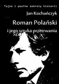 Roman Polański i jego sztuka przetrwania - Jan Kochańczyk - E-Book