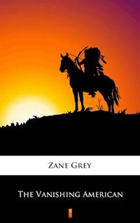The Vanishing American - Zane Grey - E-Book