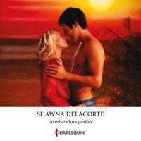 Arrebatadora pasión - Shawna Delacorte - Hörbuch
