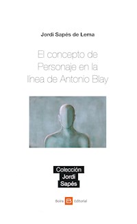 El concepto de Personaje en la línea de Antonio Blay - Jordi Sapés de Lema - E-Book