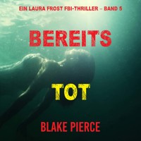 Bereits Tot (Ein Laura Frost FBI-Thriller – Band 5) - Blake Pierce - Hörbuch