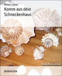 Komm aus dein Schneckenhaus - Anna-Luise - E-Book