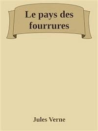Le pays des fourrures - Jules Verne - E-Book