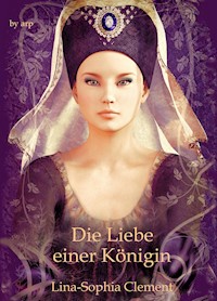 Die Liebe einer Königin - Lina-Sophia Clement - E-Book