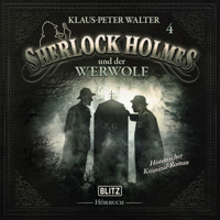 Neues von Sherlock Holmes - Die Hörbücher - Folge 4: Sherlock Holmes und der Werwolf - Arthur Conan Doyle - Hörbuch