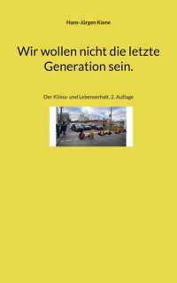 Wir wollen nicht die letzte Generation sein. - Hans-Jürgen Kiene - E-Book