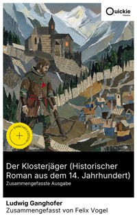 Der Klosterjäger (Historischer Roman aus dem 14. Jahrhundert) (Zusammengefasste Ausgabe) - Ludwig Ganghofer - E-Book