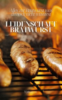 Leidenschaft Bratwurst - Tobias Hopfmüller - E-Book