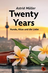 Twenty Years – Hunde, Hitze und die Liebe - Astrid Müller - E-Book