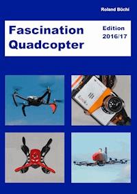 Fascination Quadcopter - Roland Büchi - E-Book