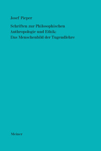Schriften zur Philosophischen Anthropologie und Ethik: Das Menschenbild der Tugendlehre - Josef Pieper - E-Book