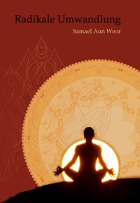 Radikale Umwandlung - Samael Aun Weor - E-Book