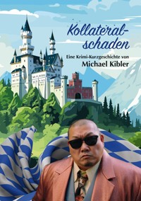 Kollateralschaden - Michael Kibler - E-Book