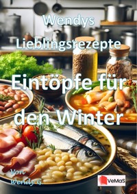 Wendys Lieblingsrezepte - Eintöpfe für den Winter - Wendy G. - E-Book