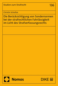 Die Berücksichtigung von Sondernormen bei der strafrechtlichen Fahrlässigkeit im Licht des Strafverfassungsrechts - Christin Schultze - E-Book