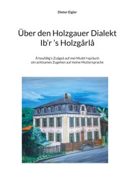 Über den Holzgauer Dialekt - Dieter Eigler - E-Book