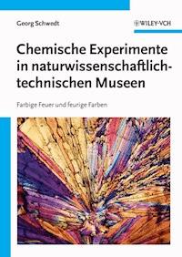 Chemische Experimente in naturwissenschaftlich-technischen Museen - Georg Schwedt - E-Book