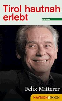 Tirol hautnah erlebt: Felix Mitterer - - E-Book
