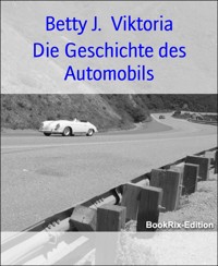 Die Geschichte des Automobils - Betty J. Viktoria - E-Book