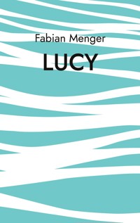 Lucy - Fabian Menger - E-Book