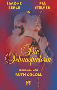 Die Schauspielerin - Ruth Gogoll - E-Book