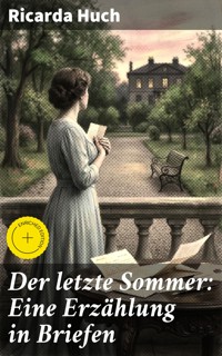 Der letzte Sommer: Eine Erzählung in Briefen - Ricarda Huch - E-Book