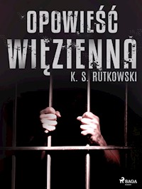 Opowieść więzienna - K. S. Rutkowski - E-Book