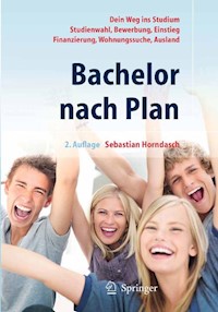 Bachelor nach Plan. Dein Weg ins Studium: Studienwahl, Bewerbung, Einstieg, Finanzierung, Wohnungssuche, Auslandsstudium - Sebastian Horndasch - E-Book