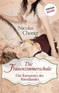 Die Frauenzimmerschule - Das Kamasutra des Abendlandes - Nicolas Chorier - E-Book