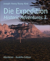 Die Expedition - Joseph-Henry Rosny Aîné - E-Book