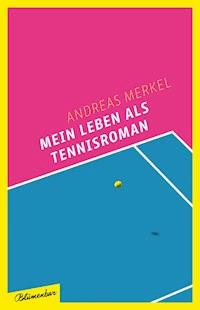 Mein Leben als Tennisroman - Andreas Merkel - E-Book