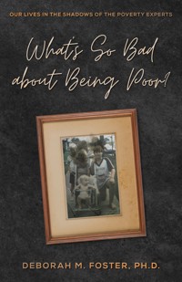 What's So Bad About Being Poor? - Deborah M. Foster - E-Book