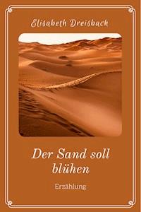 Der Sand soll blühen - Elisabeth Dreisbach - E-Book