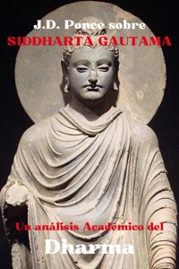 J.D. Ponce sobre Siddharta Gautama: Un Análisis Académico del Dharma - J.D. Ponce - E-Book