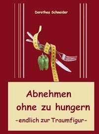 Abnehmen ohne zu hungern - Dorothea Schneider - E-Book