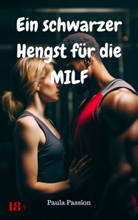 Ein schwarzer Hengst für die MILF - Paula Passion - E-Book