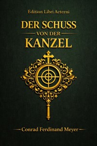 Der Schuss von der Kanzel - Conrad Ferdinand Meyer - E-Book
