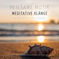 Heilsame Musik | Meditative Klänge auf Basis der Solfeggio Frequenzen - Solfeggio Klangmanufaktur - Hörbuch
