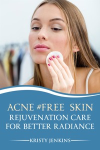 Acne #FREE Skin Rejuvenation Care for Better Radiance - Kristy Jenkins - kostenlos E-Book