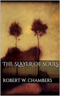 The Slayer of Souls - Robert W. Chambers - E-Book