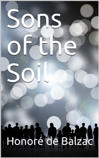 Sons of the Soil - Honoré de Balzac - E-Book