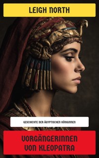 Vorgängerinnen von Kleopatra - Leigh North - E-Book