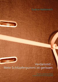 Verdammt! - Mein Schlüpfergummi ist gerissen - Gudrun Heidenreich - E-Book