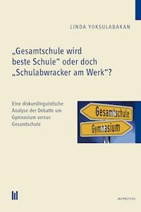 "Gesamtschule wird beste Schule" oder doch "Schulabwracker am Werk"? - Linda Yoksulabakan - E-Book