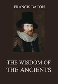 The Wisdom of the Ancients - Francis Bacon - E-Book