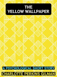 The Yellow Wallpaper - Charlotte Perkins Gilman - E-Book