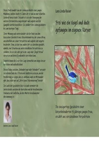 Frei wie ein Vogel und doch gefangen im eigenen Körper. - Lara Linda Raiser - E-Book