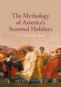 The Mythology of America's Seasonal Holidays - George Arthur - E-Book